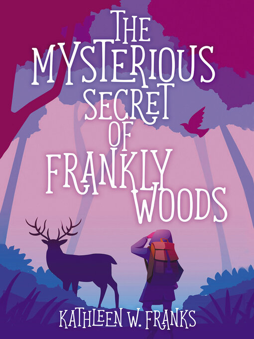 Title details for The Mysterious Secret of Frankly Woods by Kathleen W. Franks - Available